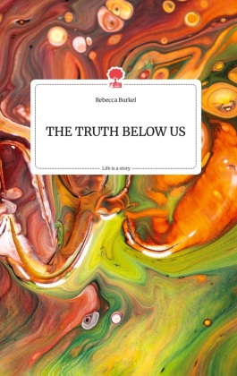 THE TRUTH BELOW US. Life is a Story - story.one 