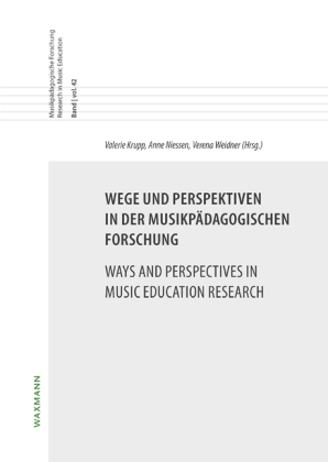 Wege und Perspektiven in der musikpädagogischen Forschung Ways and Perspectives in Music Education Research 