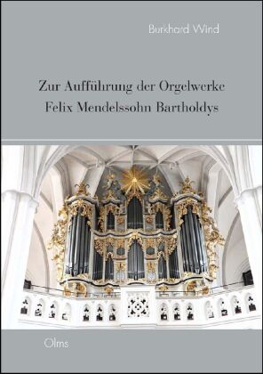 Zur Aufführung der Orgelwerke Felix Mendelssohn Bartholdys 