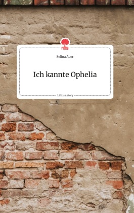 Ich kannte Ophelia. Life is a Story - story.one 