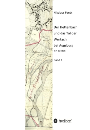 Der Hettenbach und das Tal der Wertach bei Augsburg - Band 1 