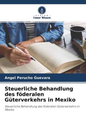 Steuerliche Behandlung des föderalen Güterverkehrs in Mexiko 
