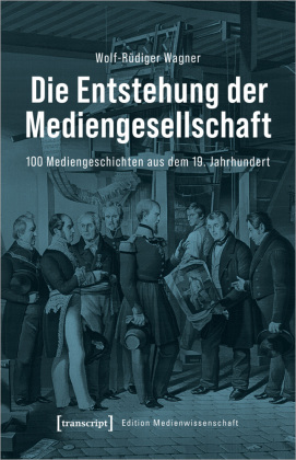 Wagner, Wolf-Rüdiger: Die Entstehung der Mediengesellschaft