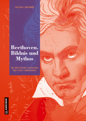 Beethoven. Bildnis und Mythos