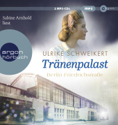 Berlin Friedrichstraße: Tränenpalast, 2 Audio-CD, 2 MP3