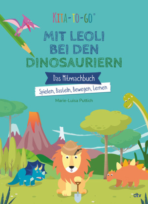 Kita-to-Go: Mit Leoli bei den Dinosauriern - Das Mitmachbuch - Spielen, Basteln, Bewegen, Lernen