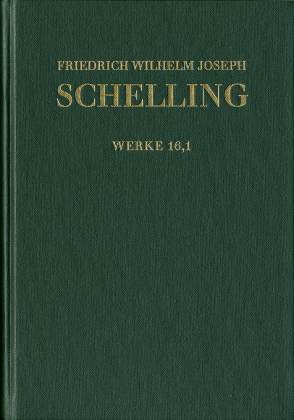Friedrich Wilhelm Joseph Schelling: Historisch-kritische Ausgabe / Reihe I: Werke. Band 16,1: 'Darlegung des wahren Verh