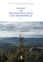 Heimat im Bayerischen Wald und Böhmerwald