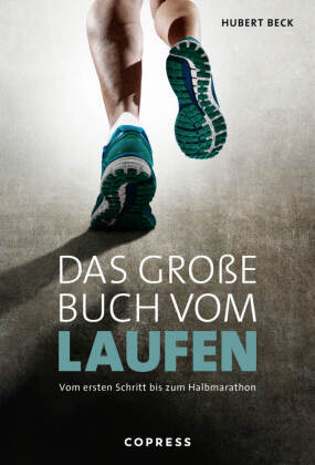 Das große Buch vom Laufen. Vom ersten Schritt bis zum Halbmarathon.