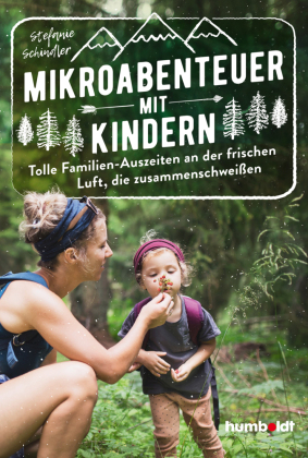 Mikroabenteuer mit Kindern. Tolle Familien-Auszeiten an der frischen Luft, die zusammenschweißen 