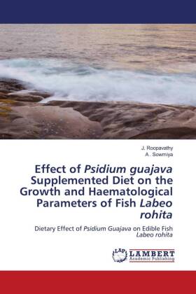 Effect of Psidium guajava Supplemented Diet on the Growth and Haematological Parameters of Fish Labeo rohita 
