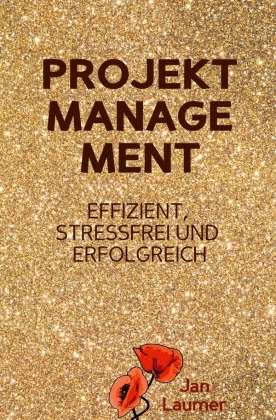 Projektmanagement: Effizient, stressfrei und erfolgreich 