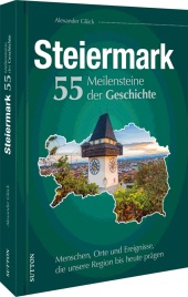 Die Steiermark. 55 Meilensteine der Geschichte