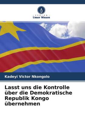 Lasst uns die Kontrolle über die Demokratische Republik Kongo übernehmen 
