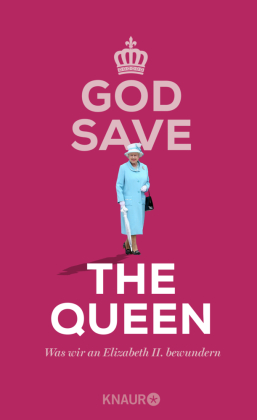God Save the Queen. Was wir an Elizabeth II. bewundern