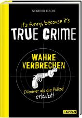 It's funny because it's TRUE CRIME - Wahre Verbrechen, dümmer als die Polizei erlaubt