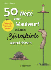 50 Wege, einen Maulwurf und andere Störenfriede auszutricksen. Ökologisch, human, legal, artenschutzgeprüft! Cover