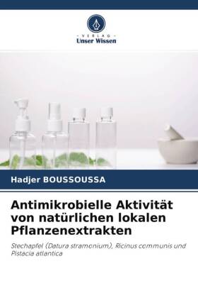 Antimikrobielle Aktivität von natürlichen lokalen Pflanzenextrakten 