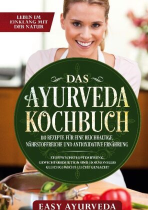Das Ayurveda Kochbuch: 110 Rezepte für eine reichhaltige, nährstoffreiche und antioxidative Ernährung - Stoffwechselopti 