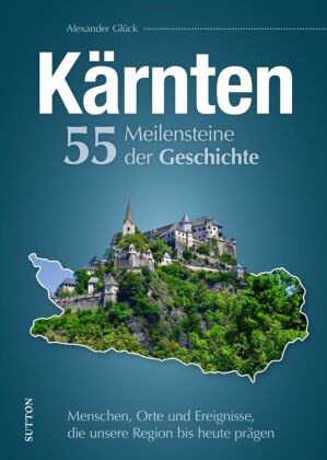 Kärnten. 55 Meilensteine der Geschichte