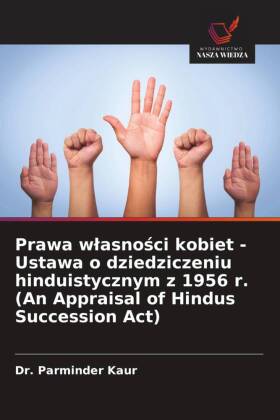 Prawa wlasnosci kobiet - Ustawa o dziedziczeniu hinduistycznym z 1956 r. (An Appraisal of Hindus Succession Act) 