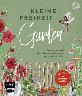 Kleine Freiheit Garten - Glücklich im Schrebergarten 