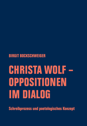 Bockschweiger, Birgit: Christa Wolf - Oppositionen im Dialog