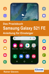 Das Praxisbuch Samsung Galaxy S21 FE - Anleitung für Einsteiger
