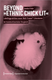 Beyond »Ethnic Chick Lit« - Labelingpraktiken neuer Welt-Frauen-Literaturen im transkontinentalen Vergleich