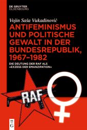 Antifeminismus und politische Gewalt in der Bundesrepublik, 1967-1982