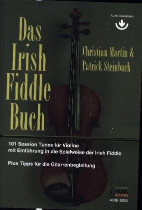 Das Irish Fiddle Buch. 101 Session Tunes für Violine. von Christian Martin  und Patrick Steinbach, ISBN 978-3-86947-555-4