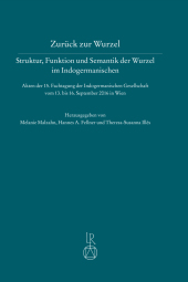 Zurück zur Wurzel - Struktur, Funktion und Semantik der Wurzel im Indogermanischen