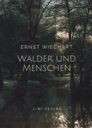 Ernst Wiechert: Wälder und Menschen. Vollständige Neuausgabe 