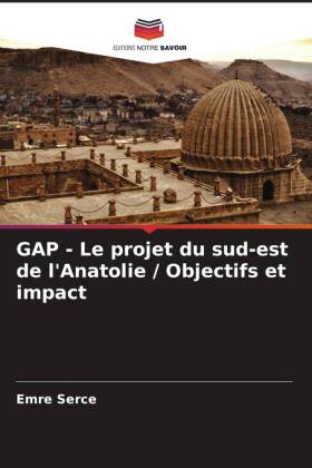 GAP - Le projet du sud-est de l'Anatolie / Objectifs et i...