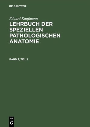 Eduard Kaufmann: Lehrbuch der speziellen pathologischen Anatomie. Band 2, 4 Teile 