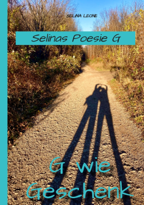 Selinas Poesie G, G wie Geschenk - Gedichte mit Herz, Poetry, Gedichte mit Botschaften 