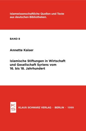 Islamische Stiftungen in Wirtschaft und Gesellschaft Syriens vom 16. bis 18. Jh. 