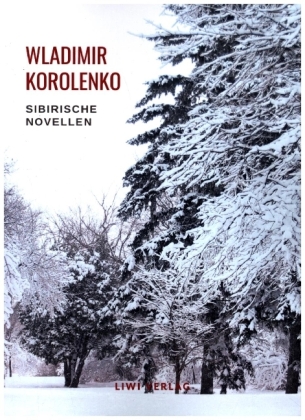 Wladimir Korolenko: Sibirische Novellen. Vollständige Neuausgabe 