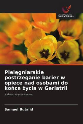 Pielegniarskie postrzeganie barier w opiece nad osobami do konca zycia w Geriatrii 