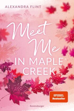 Maple-Creek-Reihe, Band 1: Meet Me in Maple Creek (der SPIEGEL-Bestseller-Erfolg von Alexandra Flint) 