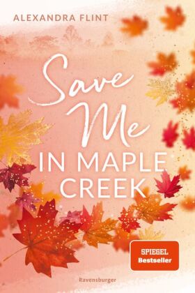 Maple-Creek-Reihe, Band 2: Save Me in Maple Creek (SPIEGEL Bestseller, die langersehnte Fortsetzung des Wattpad-Erfolgs