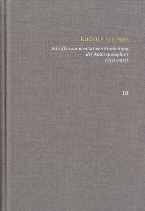 Rudolf Steiner: Schriften. Kritische Ausgabe / Band 10: Schriften zur meditativen Erarbeitung der Anthroposophie I (1912
