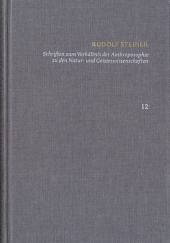 Rudolf Steiner: Schriften. Kritische Ausgabe / Band 12: Schriften zum Verhältnis der Anthroposophie zu den Natur- und Ge