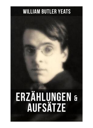 W.B. Yeats: Erzählungen & Aufsätze 