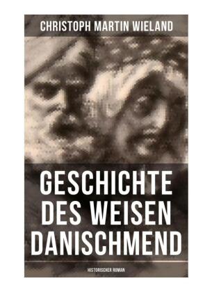 Geschichte des Weisen Danischmend: Historischer Roman 