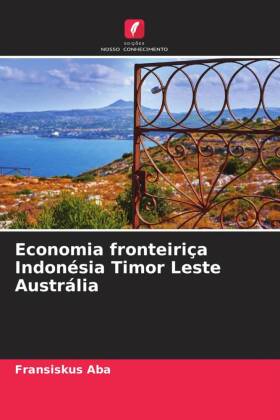 Economia fronteiriça Indonésia Timor Leste Austrália 
