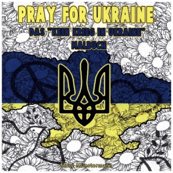 Pray for Ukraine - Das "Kein Krieg in Ukraine" Malbuch 