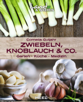 Zwiebeln, Knoblauch & Co. - Garten - Küche - Medizin