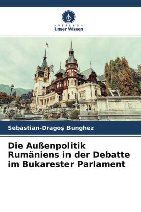 Die Außenpolitik Rumäniens in der Debatte im Bukarester Parlament 