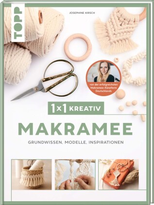 1x1 kreativ Makramee. Grundwissen, Modelle, Inspirationen. Von Bestseller-Autorin Josephine Kirsch 